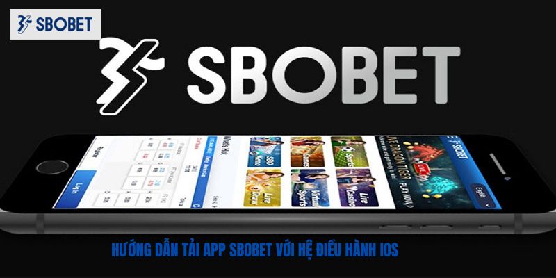 Hướng dẫn người chơi tải app SBOBET cùng với hệ điều hành IOS